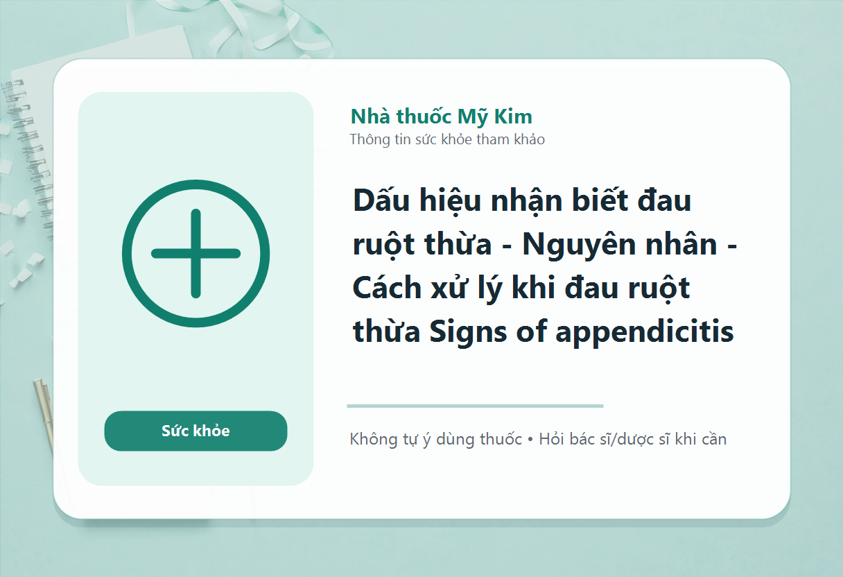 Dấu hiệu nhận biết đau ruột thừa - Nguyên nhân - Cách xử lý khi đau ruột thừa Signs of appendicitis
