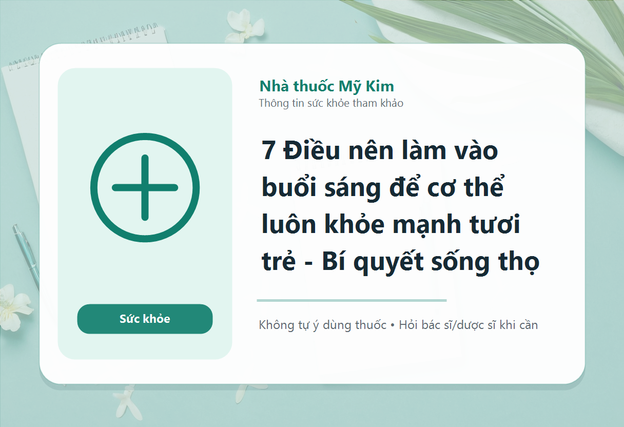 7 Điều nên làm vào buổi sáng để cơ thể luôn khỏe mạnh tươi trẻ - Bí quyết sống thọ