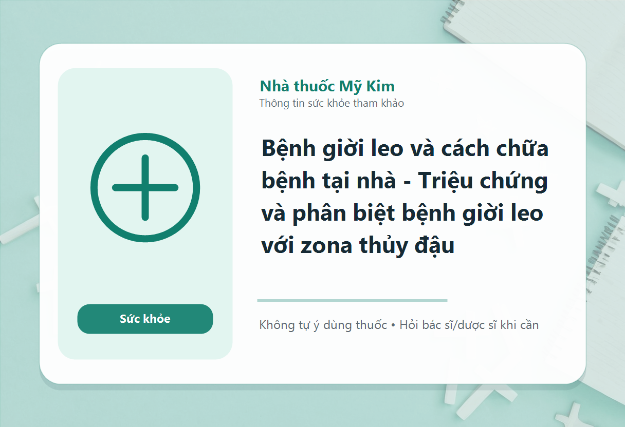 Bệnh giời leo và cách chữa bệnh tại nhà - Triệu chứng và phân biệt bệnh giời leo với zona thủy đậu