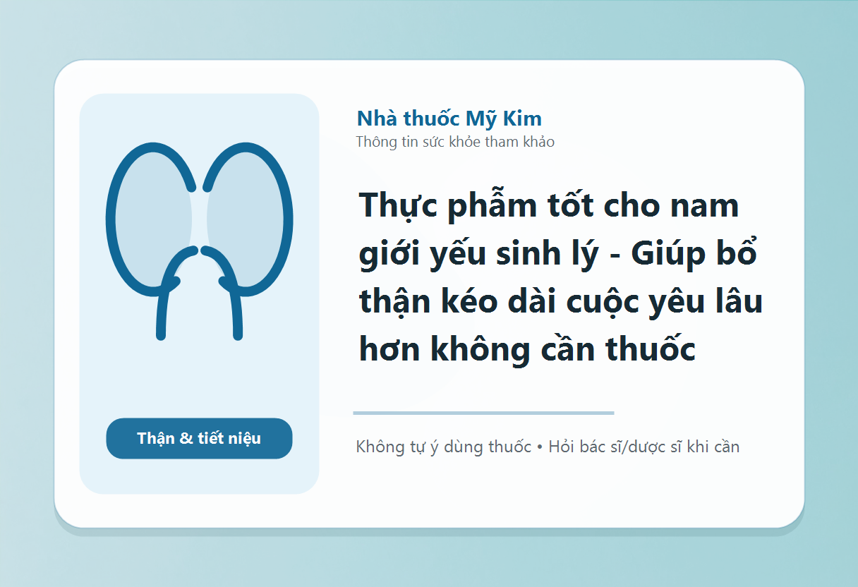 Thực phẫm tốt cho nam giới yếu sinh lý - Giúp bổ thận kéo dài cuộc yêu lâu hơn không cần thuốc