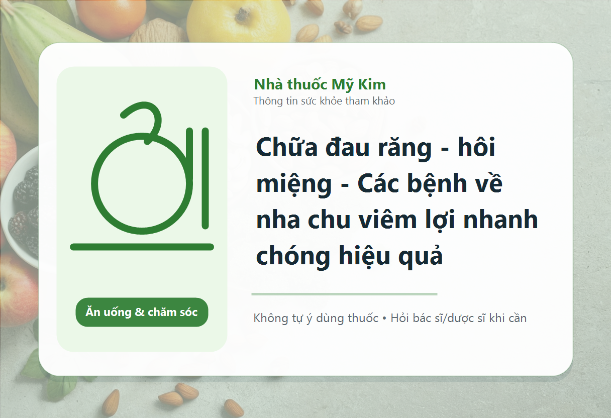 Chữa đau răng - hôi miệng - Các bệnh về nha chu viêm lợi nhanh chóng hiệu quả