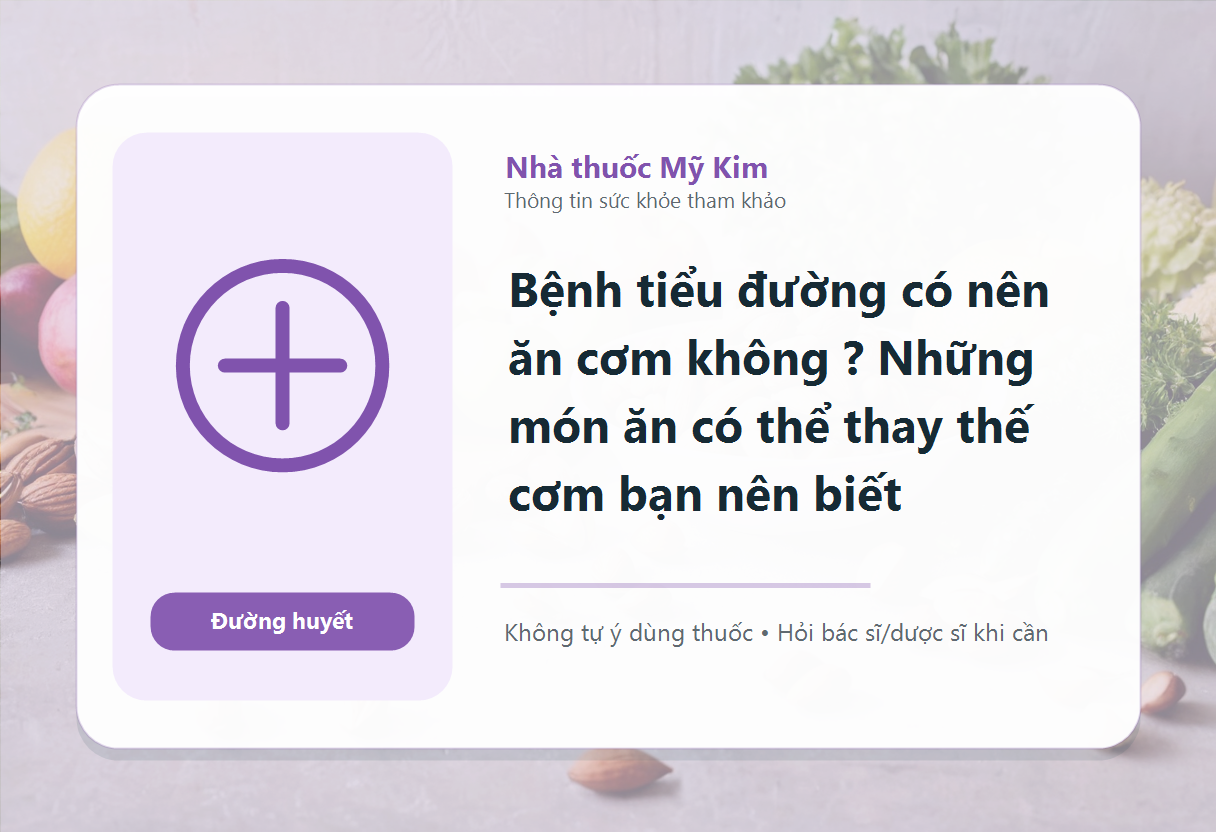 Bệnh tiểu đường có nên ăn cơm không ? Những món ăn có thể thay thế cơm bạn nên biết