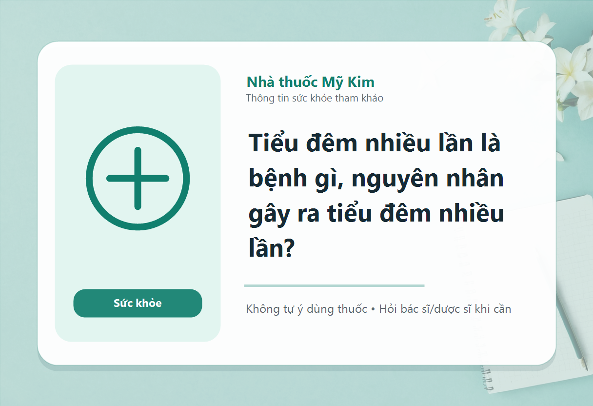 Tiểu đêm nhiều lần là bệnh gì, nguyên nhân gây ra tiểu đêm nhiều lần?