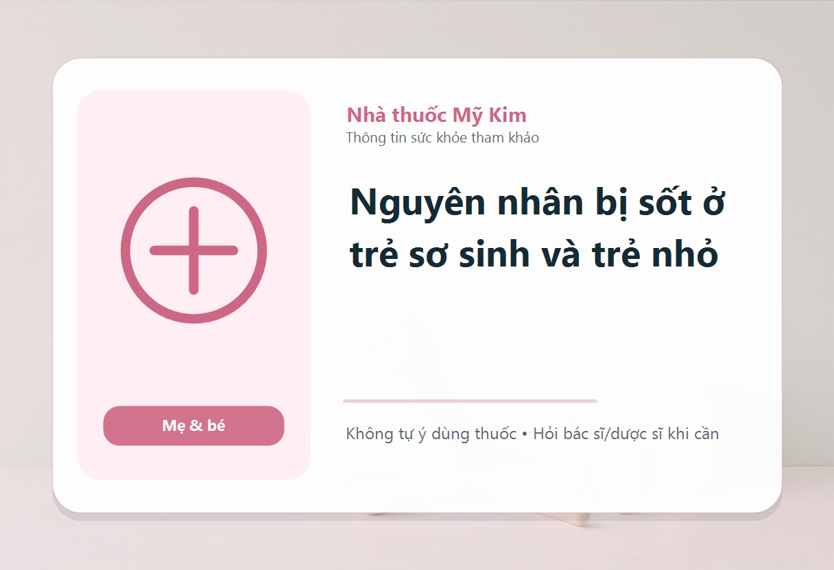Nguyên nhân bị sốt ở trẻ sơ sinh và trẻ nhỏ