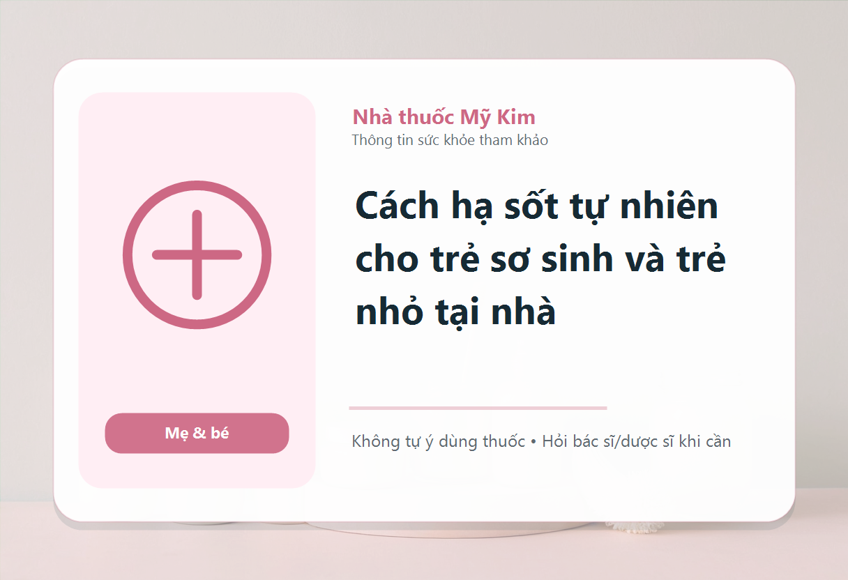 Cách hạ sốt tự nhiên cho trẻ sơ sinh và trẻ nhỏ tại nhà