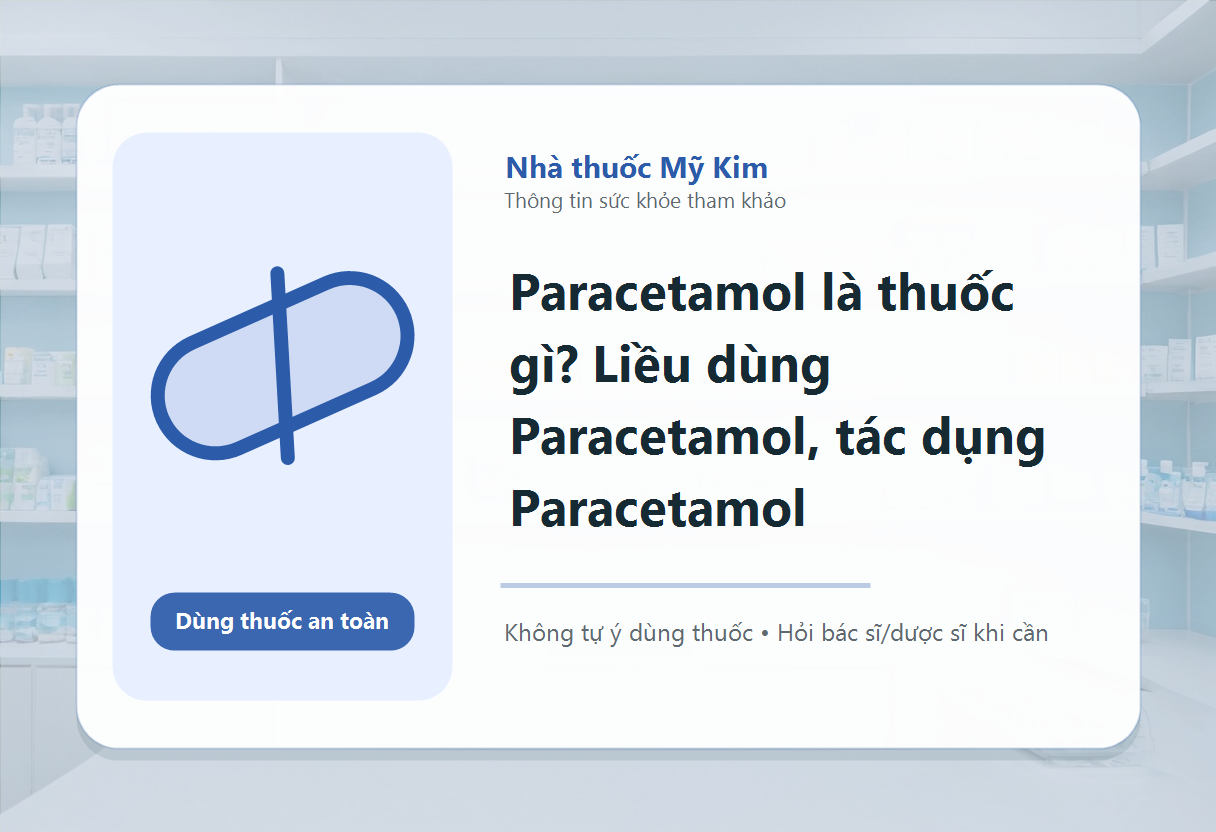 Paracetamol là thuốc gì? Liều dùng Paracetamol, tác dụng Paracetamol