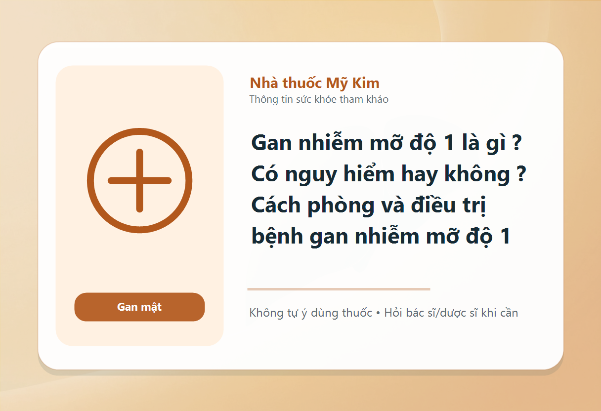 Gan nhiễm mỡ độ 1 là gì ? Có nguy hiểm hay không ? Cách phòng và điều trị bệnh gan nhiễm mỡ độ 1