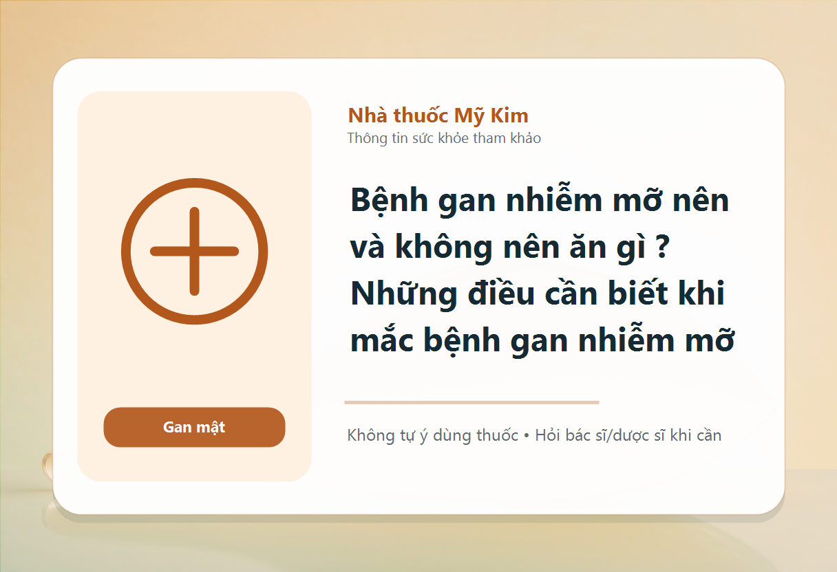 Bệnh gan nhiễm mỡ nên và không nên ăn gì ? Những điều cần biết khi mắc bệnh gan nhiễm mỡ
