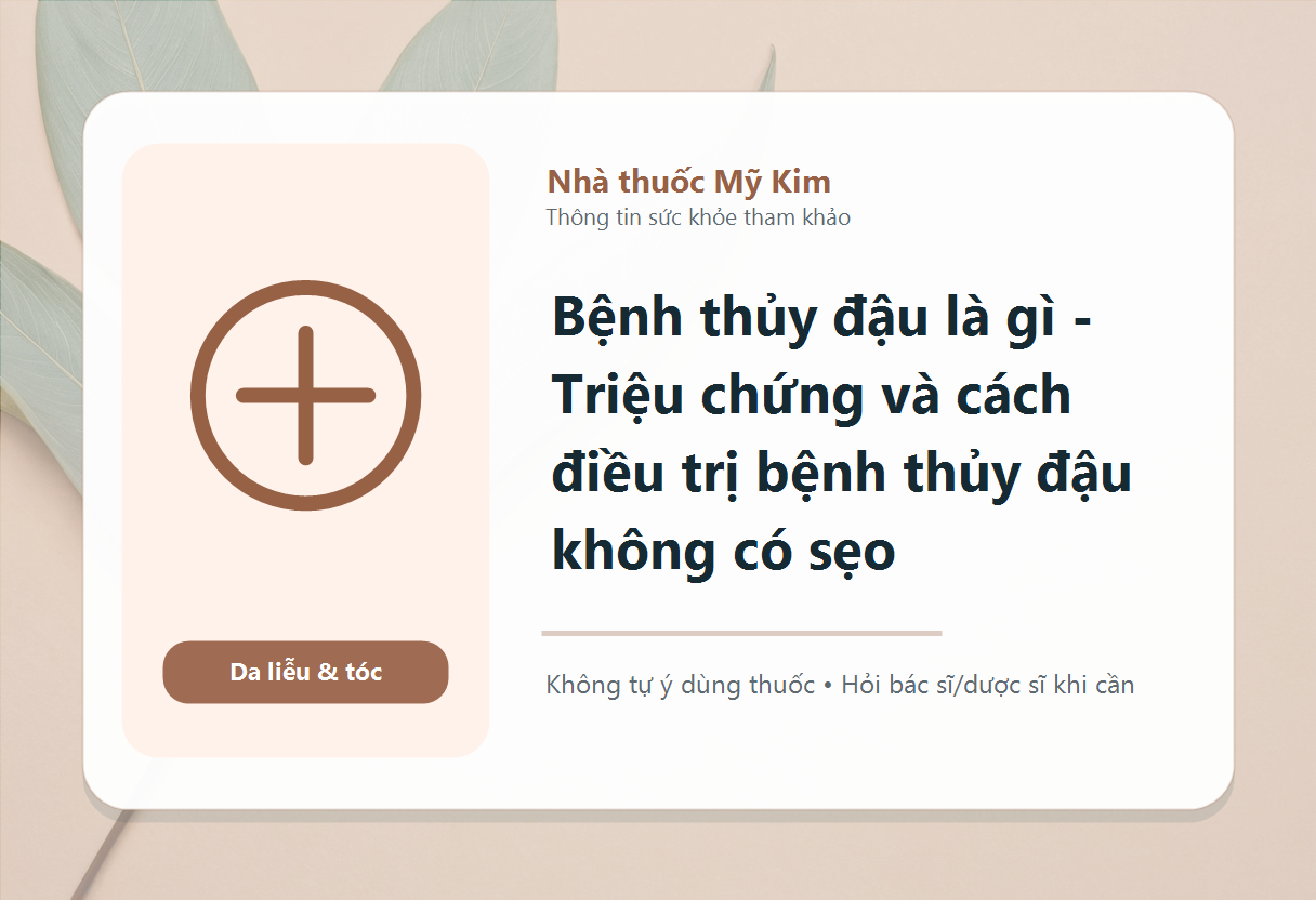 Bệnh thủy đậu là gì - Triệu chứng và cách điều trị bệnh thủy đậu không có sẹo