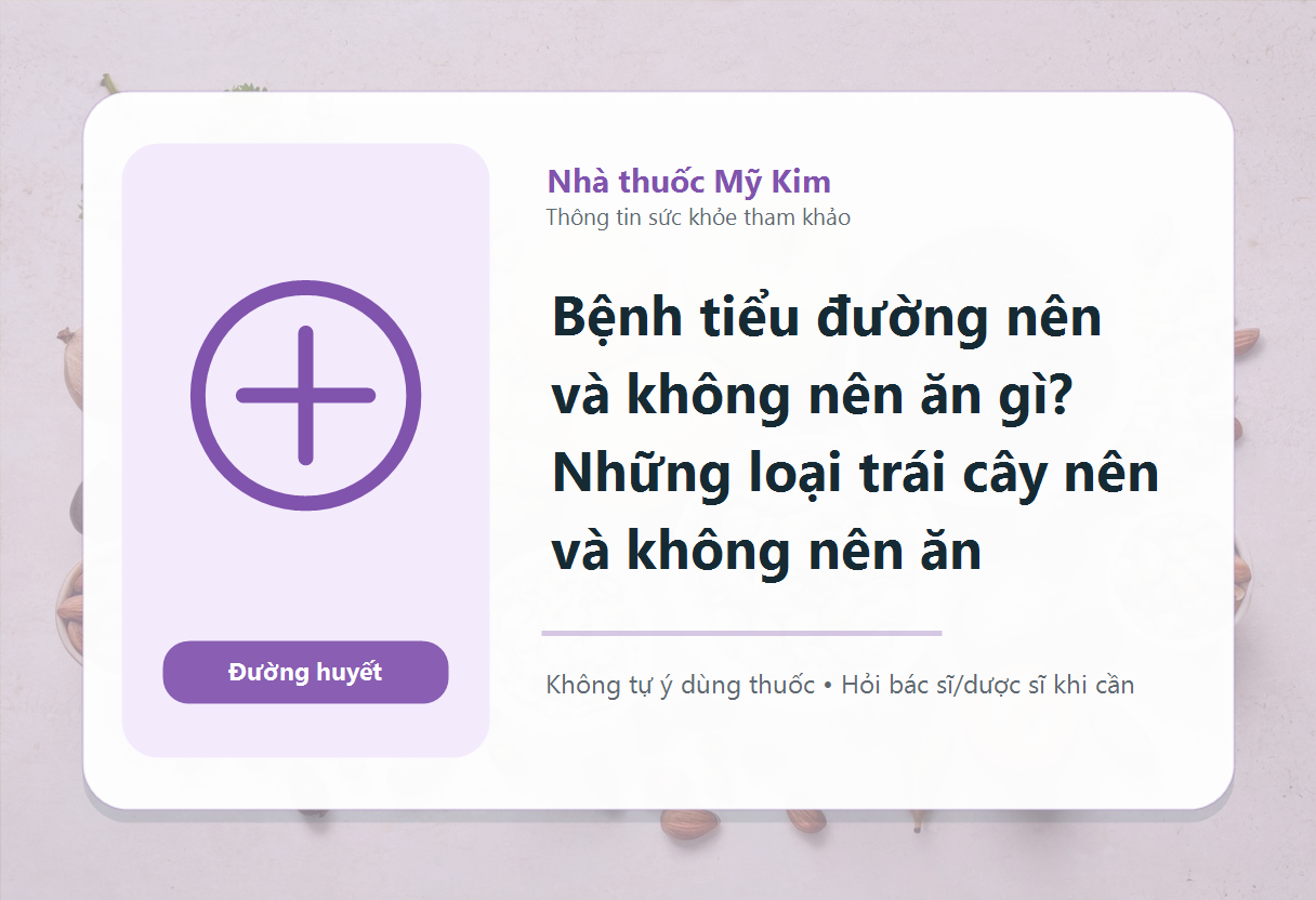 Bệnh tiểu đường nên và không nên ăn gì? Những loại trái cây nên và không nên ăn
