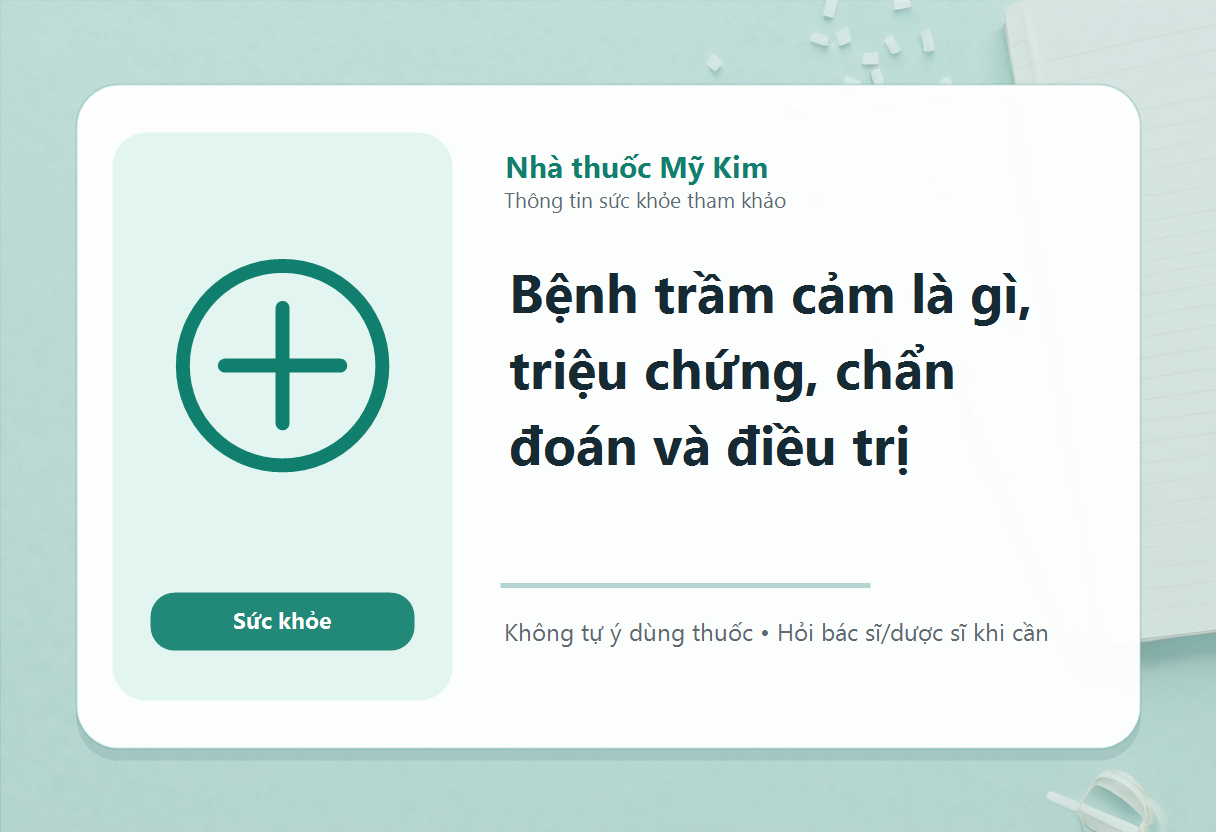 Bệnh trầm cảm là gì, triệu chứng, chẩn đoán và điều trị