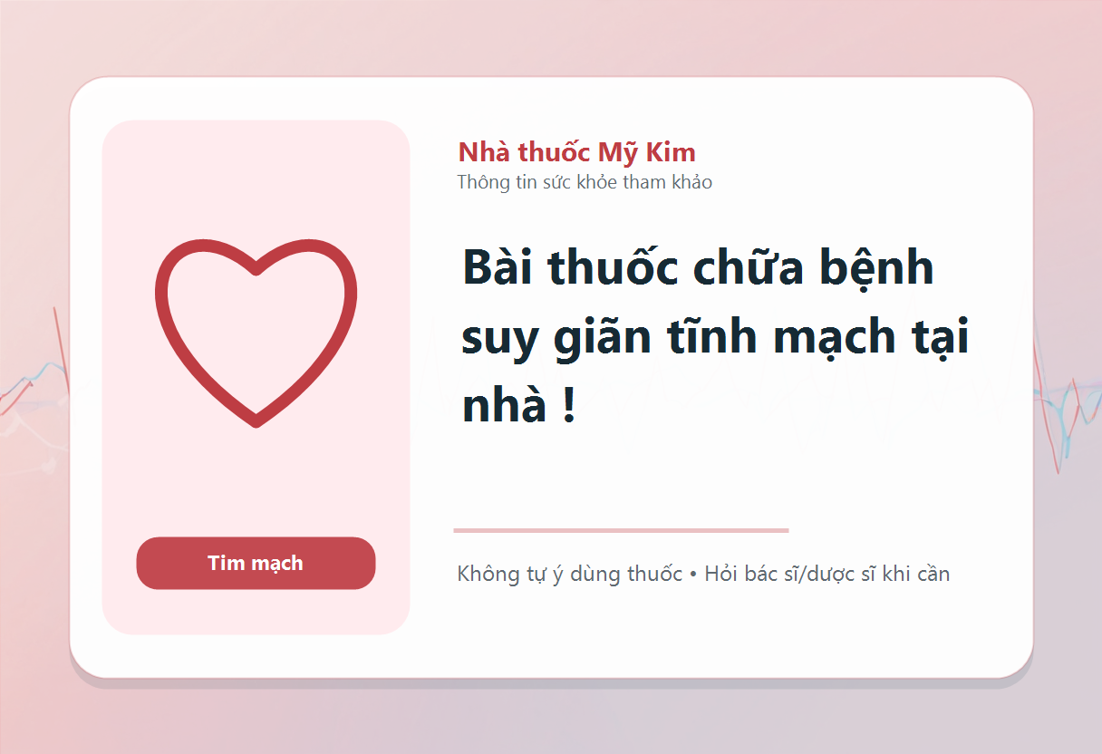 Bài thuốc chữa bệnh suy giãn tĩnh mạch tại nhà !