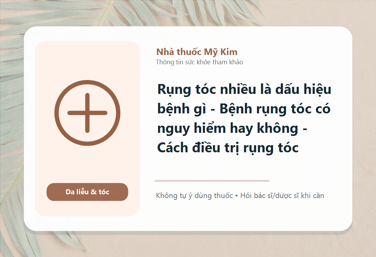 Rụng tóc nhiều là dấu hiệu bệnh gì - Bệnh rụng tóc có nguy hiểm hay không - Cách điều trị rụng tóc