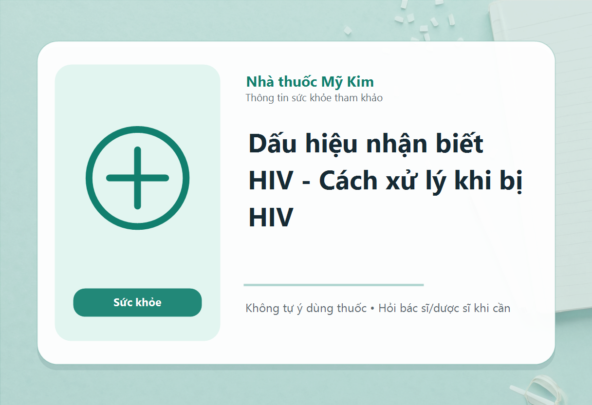 Dấu hiệu nhận biết HIV - Cách xử lý khi bị HIV