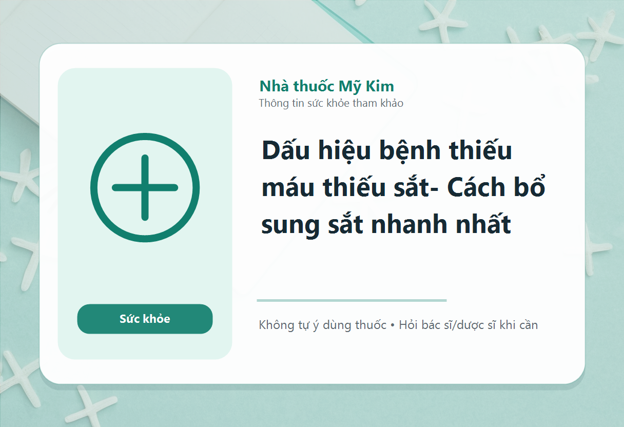 Dấu hiệu bệnh thiếu máu thiếu sắt- Cách bổ sung sắt nhanh nhất