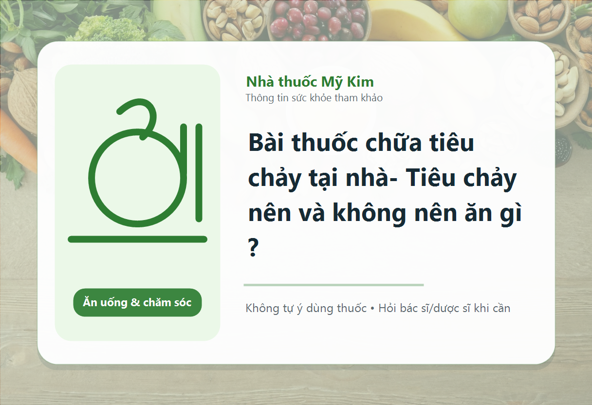 Bài thuốc chữa tiêu chảy tại nhà- Tiêu chảy nên và không nên ăn gì ?
