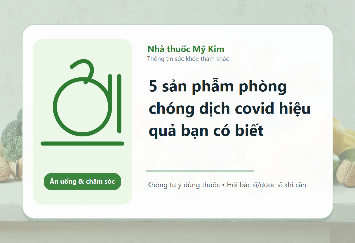 5 sản phẫm phòng chóng dịch covid hiệu quả bạn có biết