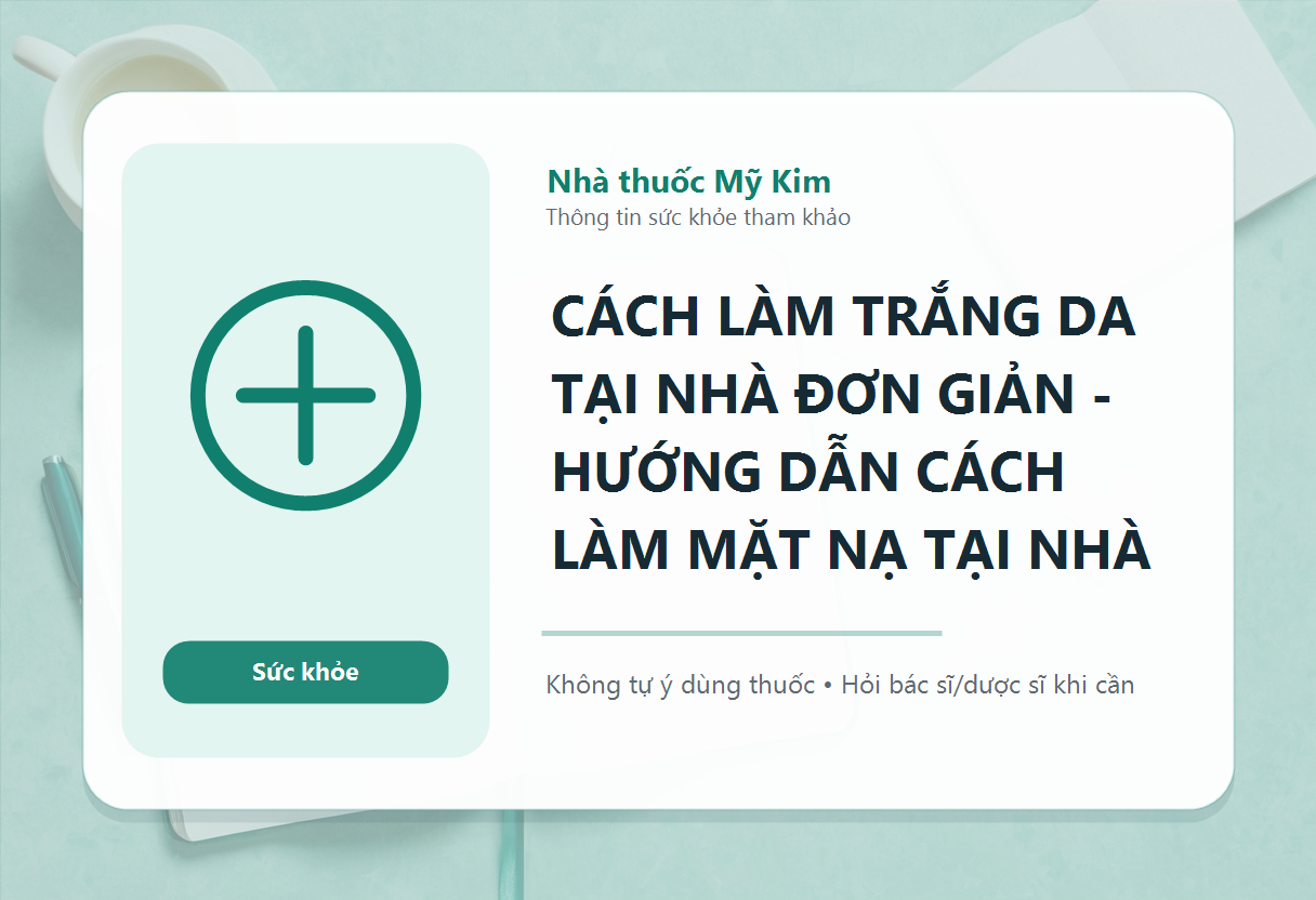 CÁCH LÀM TRẮNG DA TẠI NHÀ ĐƠN GIẢN - HƯỚNG DẪN CÁCH LÀM MẶT NẠ TẠI NHÀ