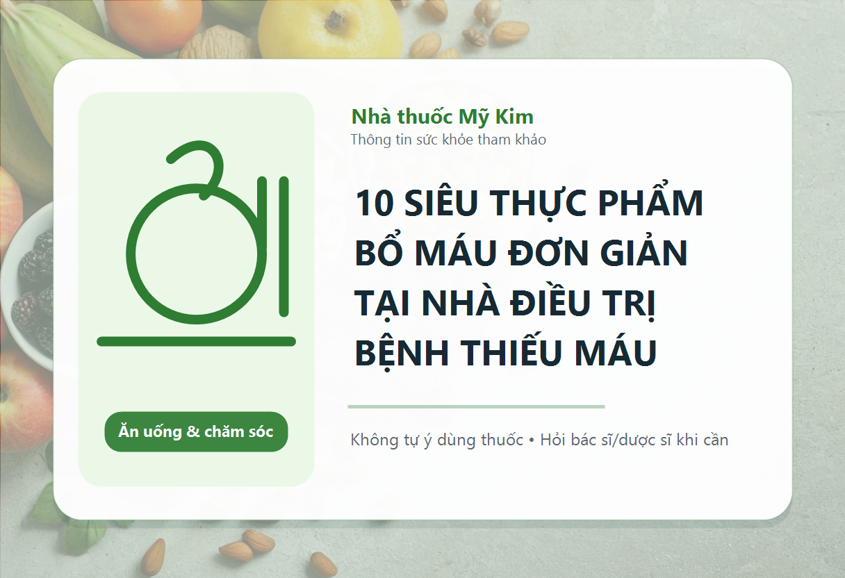 10 SIÊU THỰC PHẨM BỔ MÁU ĐƠN GIẢN TẠI NHÀ ĐIỀU TRỊ BỆNH THIẾU MÁU