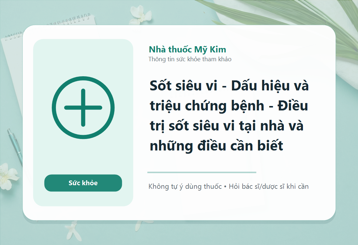 Sốt siêu vi - Dấu hiệu và triệu chứng bệnh - Điều trị sốt siêu vi tại nhà và những điều cần biết